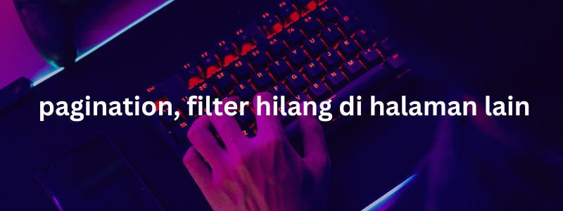 cara mengatasi laravel pagination, filter hilang di halaman lain